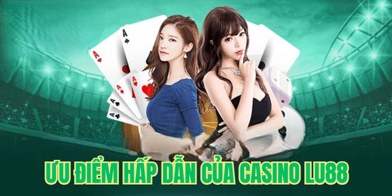 Ưu điểm hấp dẫn của sảnh Casino Lu88