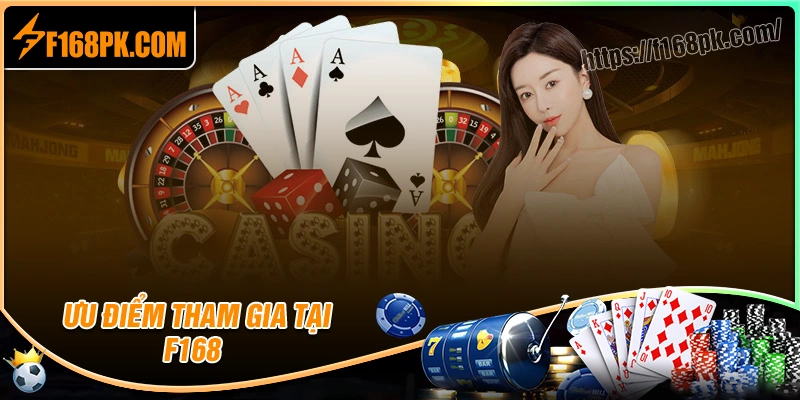 Những ưu điểm nổi bật chỉ có tại nhà cái f168