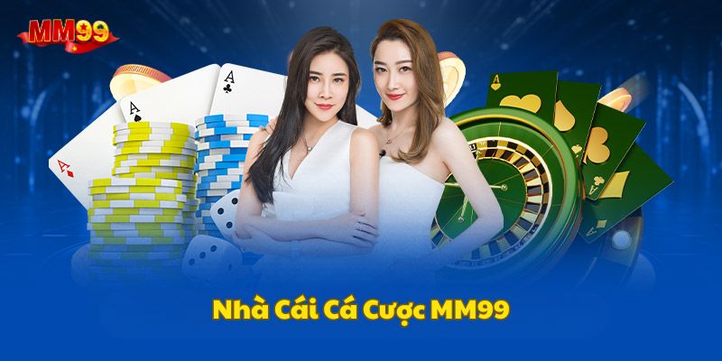 Sơ lược chung về nhà cái uy tín MM99