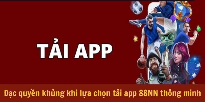 dac-quyen-khung-khi-lua-chon-tai-app-88nn