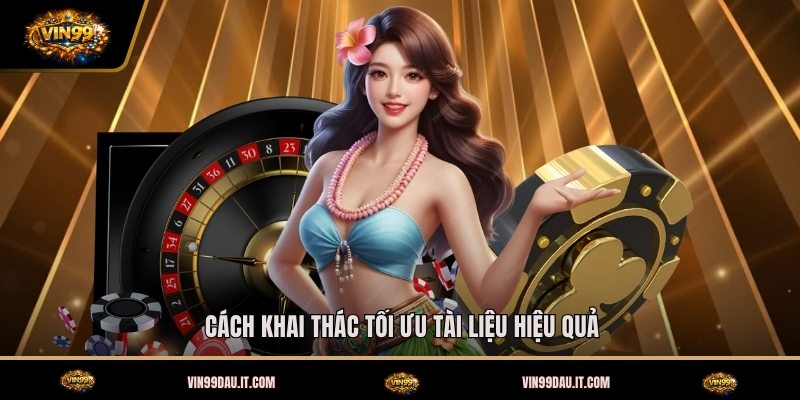 cach-khai-thac-toi-uu-tai-lieu-hieu-qua