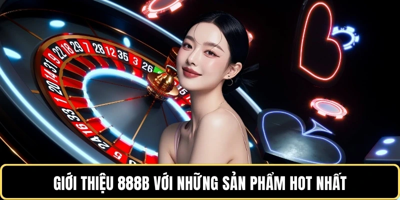 gioi-thieu-888b-voi-nhung-san-pham-hot-nhat