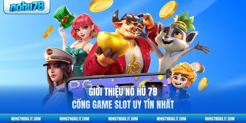 gioi-thieu-no-hu-78-cong-game-slot-uy-tin-nhat