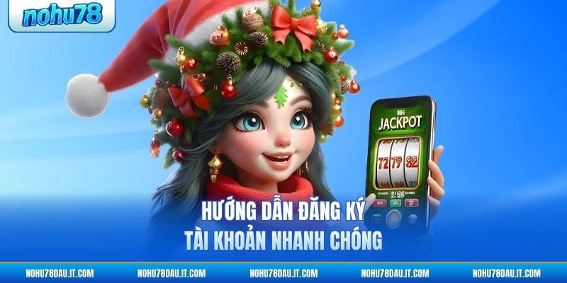 huong-dan-dang-ky-tai-khoan-nhanh-chong