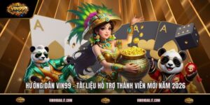 huong-dan-vin99-tai-lieu-ho-tro-thanh-vien-moi-nam-2026