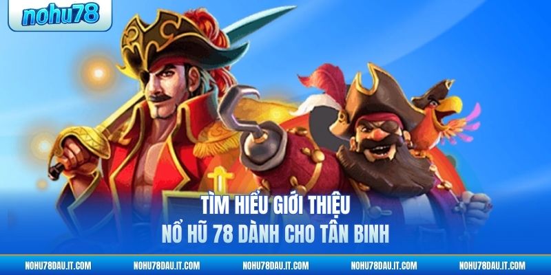 tim-hieu-gioi-thieu-no-hu-78-danh-cho-tan-binh