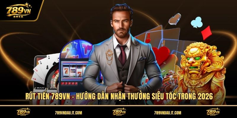 rut-tien-789vn-huong-dan-nhan-thuong-sieu-toc-trong-2026