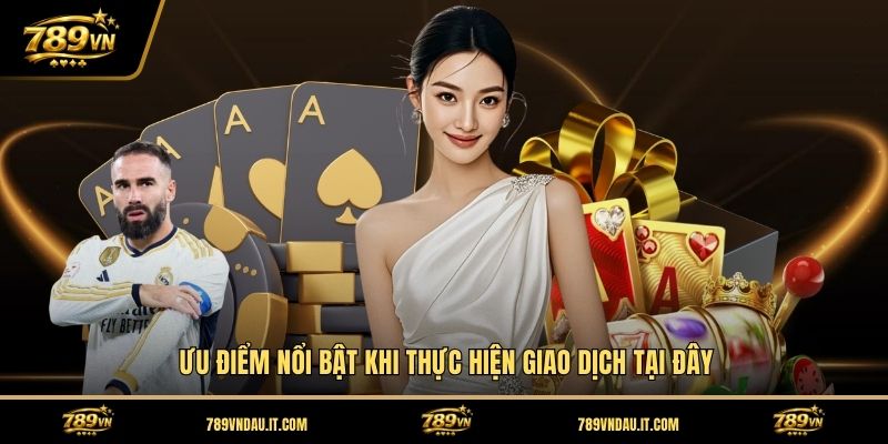 uu-diem-noi-bat-khi-thuc-hien-giao-dich-tai-day